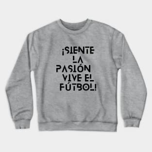 SCTX009 - ¡Siente la Pasión, Vive el Fútbol! Crewneck Sweatshirt